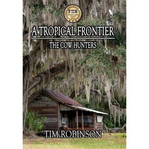 A Tropical Frontier: The Cow Hunters -- Tim Robinson